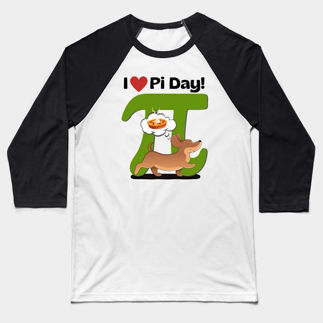 I Love PI Day Dachshund Green Baseball T-Shirt by Weenie Riot